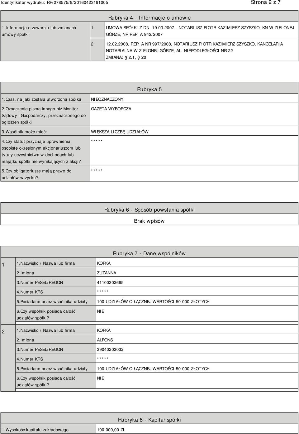 Czas, na jaki została utworzona spółka 2.Oznaczenie pisma innego niż Monitor Sądowy i Gospodarczy, przeznaczonego do ogłoszeń spółki 3.Wspólnik może mieć: 4.