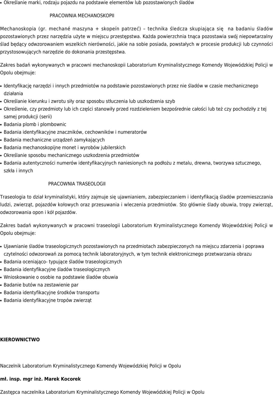 Każda powierzchnia tnąca pozostawia swój niepowtarzalny ślad będący odwzorowaniem wszelkich nierówności, jakie na sobie posiada, powstałych w procesie produkcji lub czynności przystosowujących