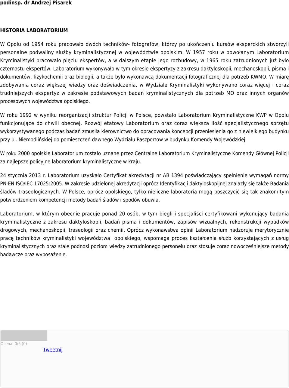 województwie opolskim. W 1957 roku w powołanym Laboratorium Kryminalistyki pracowało pięciu ekspertów, a w dalszym etapie jego rozbudowy, w 1965 roku zatrudnionych już było czternastu ekspertów.