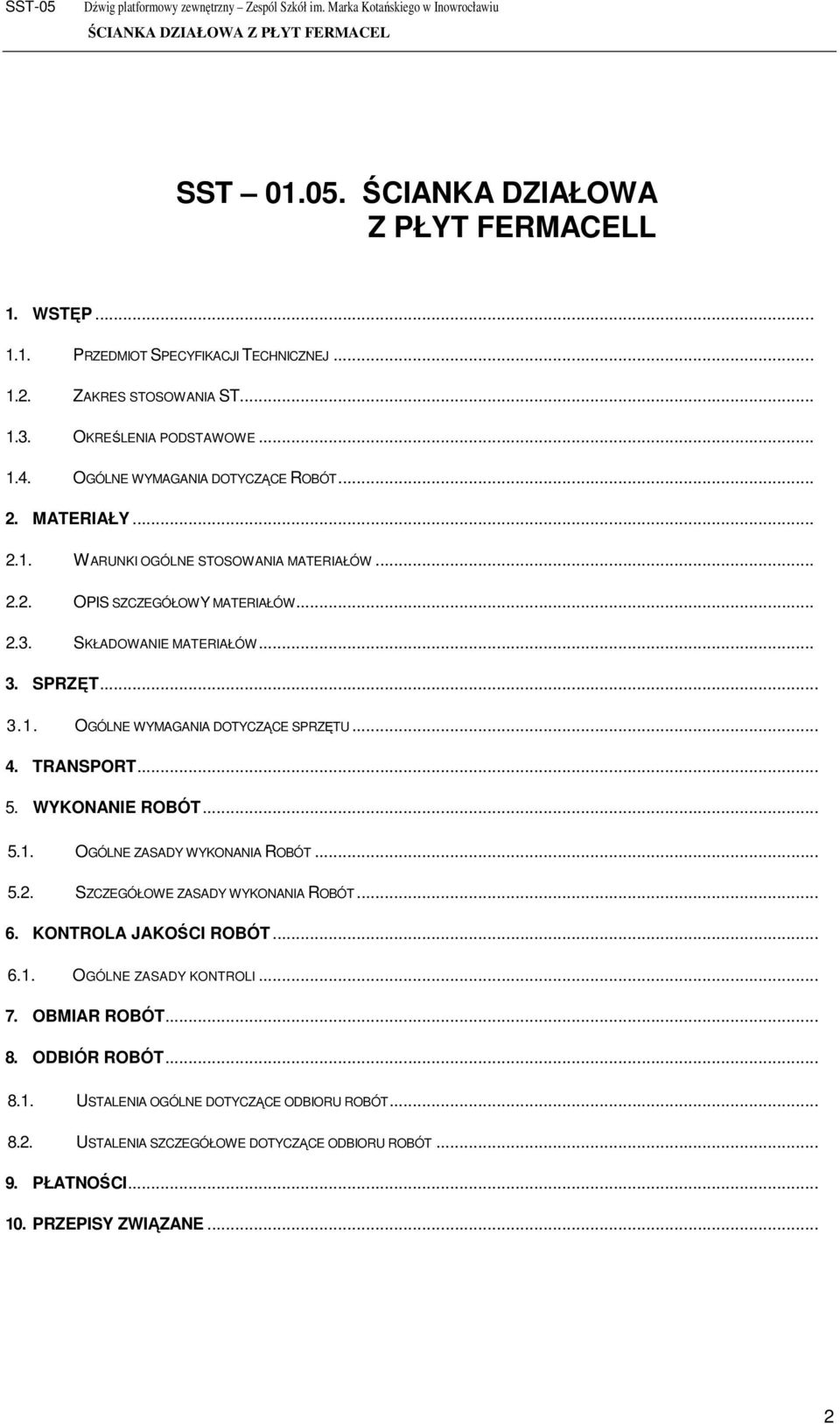 .. 4. TRANSPORT... 5. WYKONANIE ROBÓT... 5.1. OGÓLNE ZASADY WYKONANIA ROBÓT... 5.2. SZCZEGÓŁOWE ZASADY WYKONANIA ROBÓT... 6. KONTROLA JAKOŚCI ROBÓT... 6.1. OGÓLNE ZASADY KONTROLI... 7.