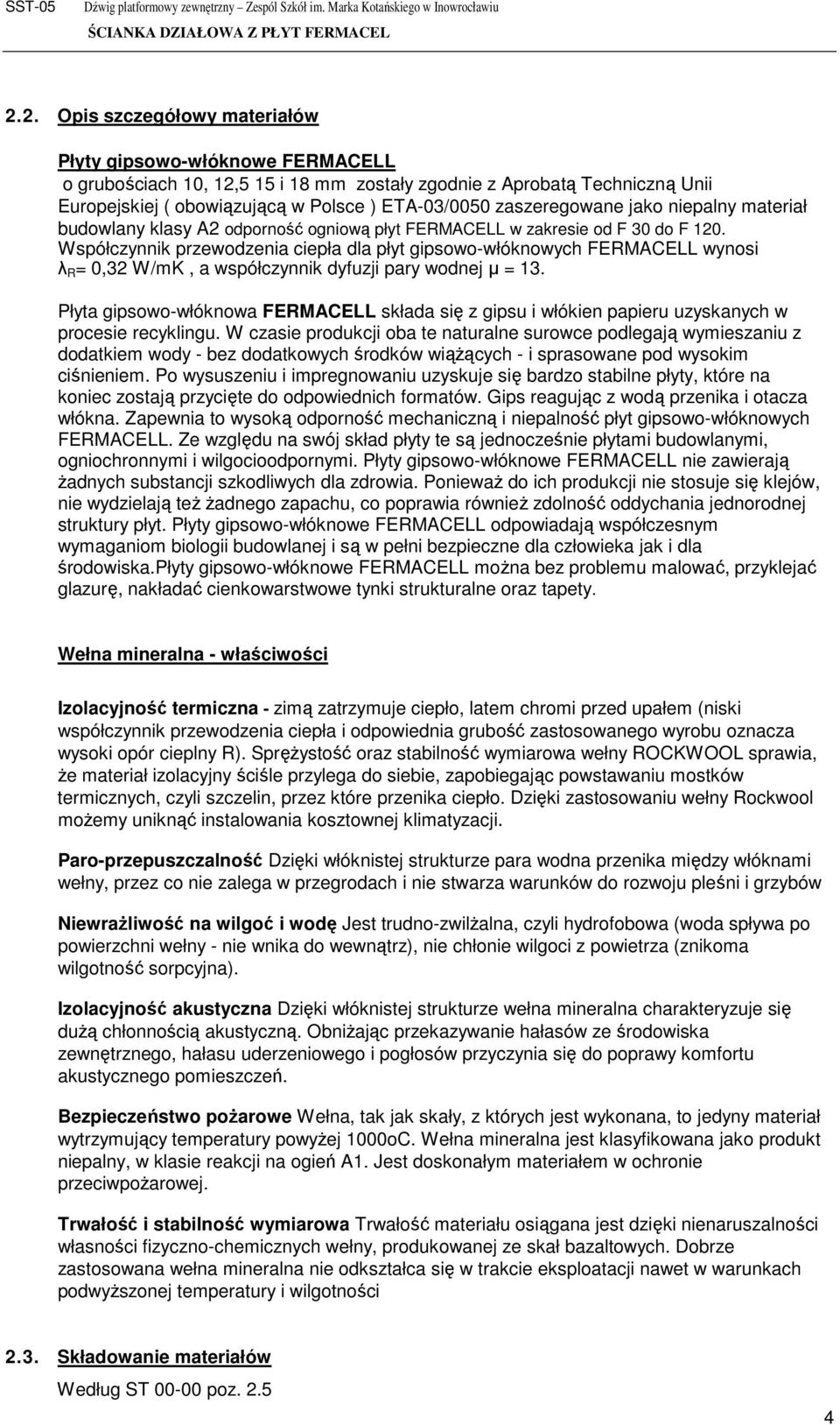 Współczynnik przewodzenia ciepła dla płyt gipsowo-włóknowych FERMACELL wynosi λ R = 0,32 W/mK, a współczynnik dyfuzji pary wodnej µ = 13.