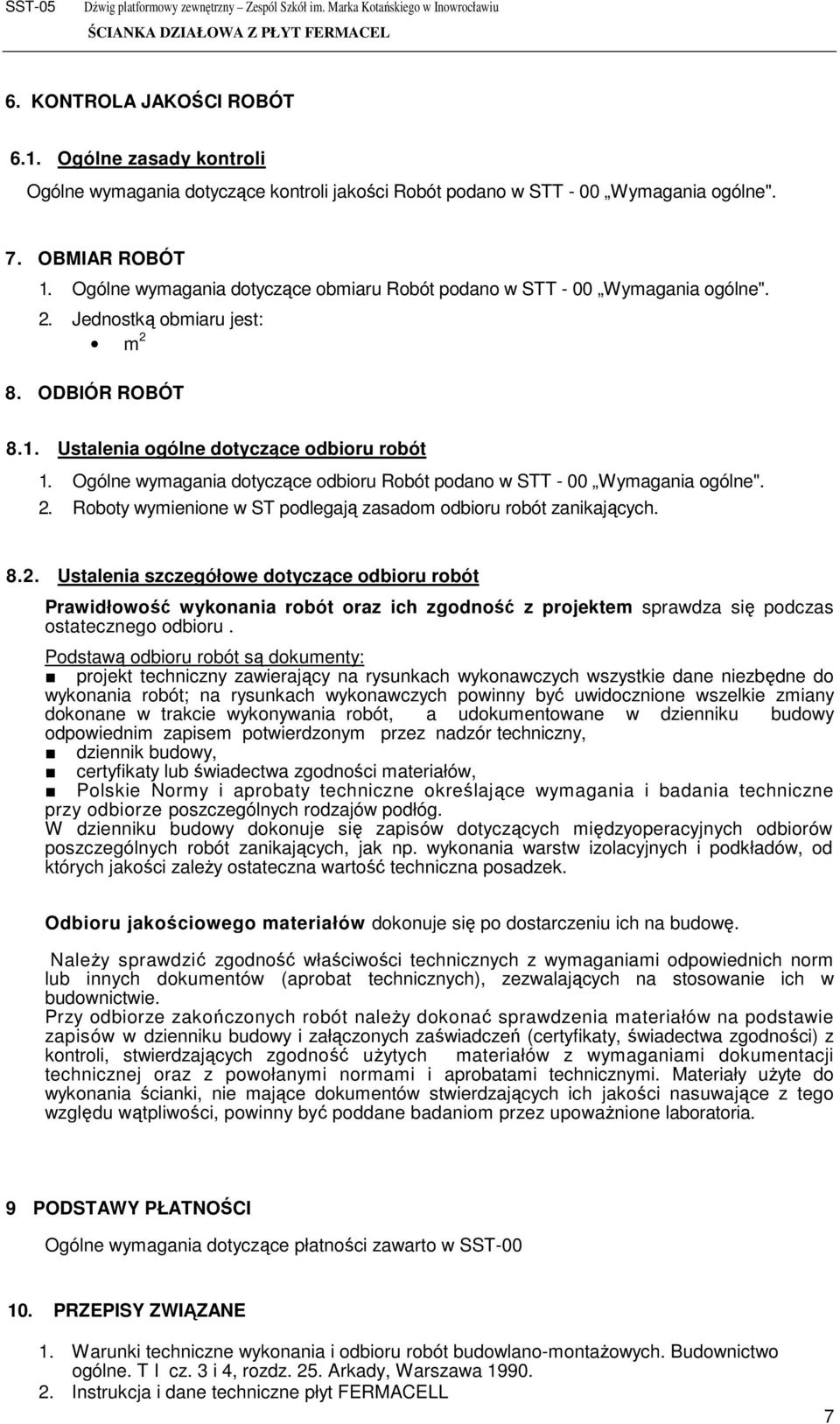 Ogólne wymagania dotyczące odbioru Robót podano w STT - 00 Wymagania ogólne". 2.