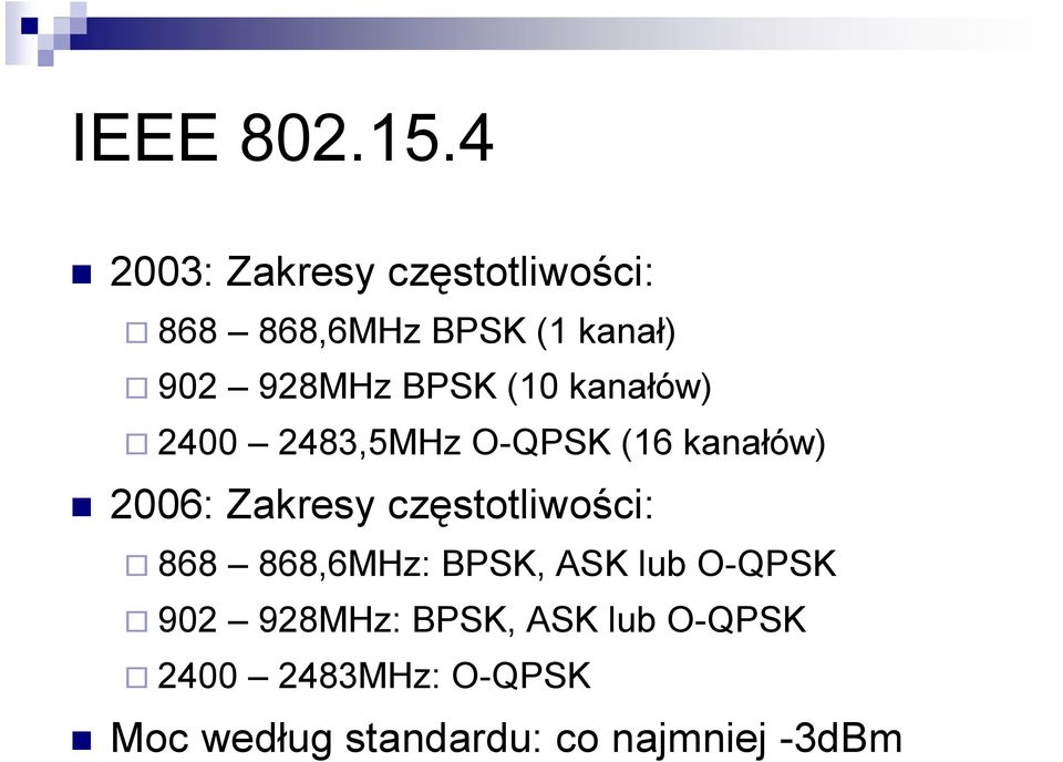 BPSK (10 kanałów) 2400 2483,5MHz O-QPSK (16 kanałów) 2006: Zakresy