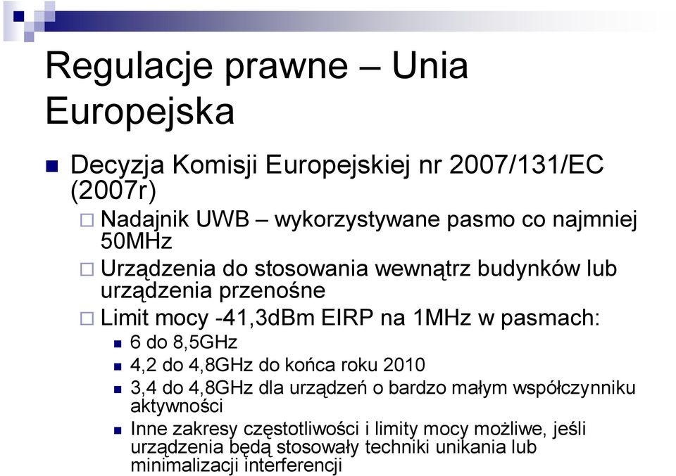 pasmach: 6 do 8,5GHz 4,2 do 4,8GHz do końca roku 2010 3,4 do 4,8GHz dla urządzeń o bardzo małym współczynniku aktywności