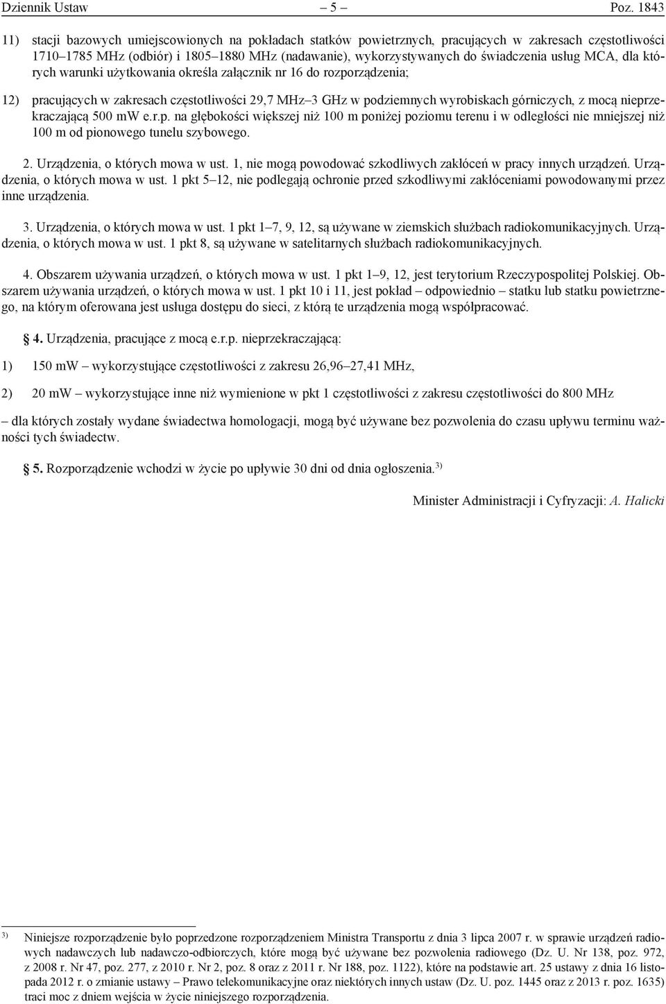 usług MCA, dla których warunki użytkowania określa załącznik nr 16 do rozporządzenia; 12) pracujących w zakresach częstotliwości 29,7 MHz 3 GHz w podziemnych wyrobiskach górniczych, z mocą