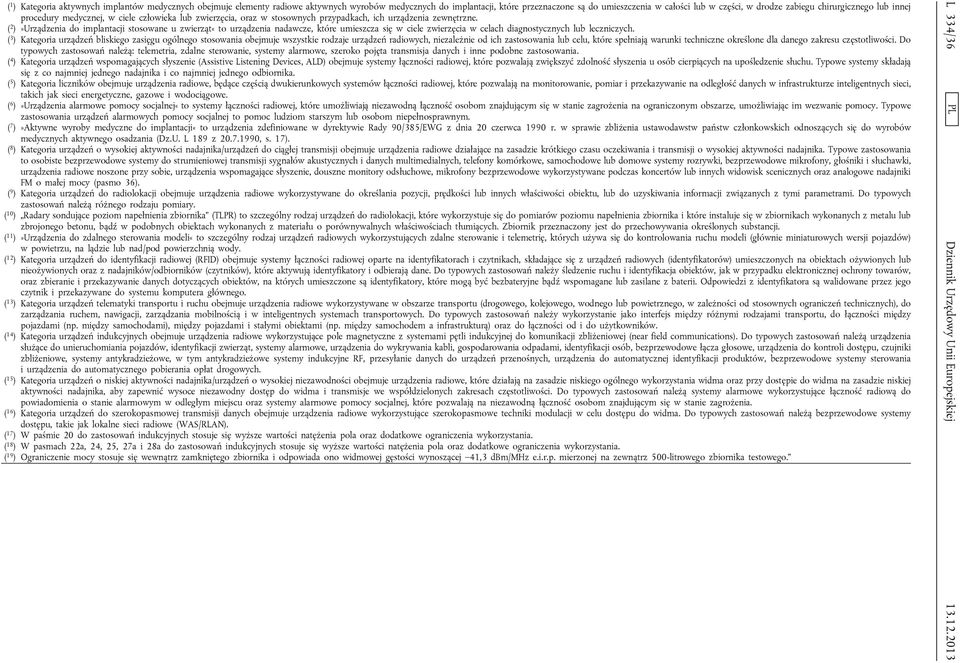 ( 2 )»Urządzenia do implantacji stosowane u zwierząt«to urządzenia nadawcze, które umieszcza się w ciele zwierzęcia w celach diagnostycznych lub leczniczych.