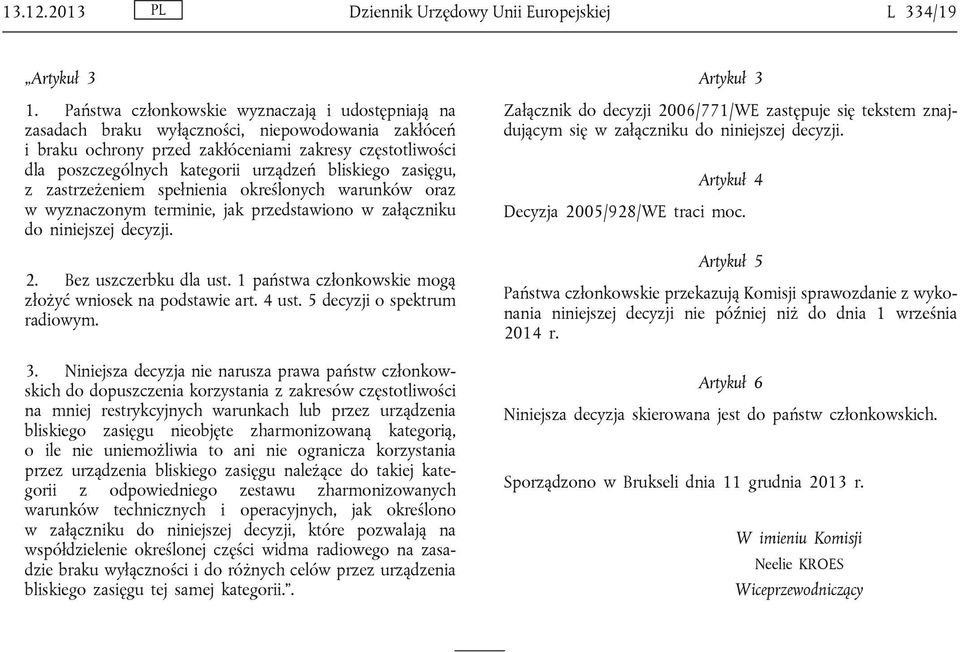 bliskiego zasięgu, z zastrzeżeniem spełnienia określonych warunków oraz w wyznaczonym terminie, jak przedstawiono w załączniku do niniejszej decyzji. 2. Bez uszczerbku dla ust.