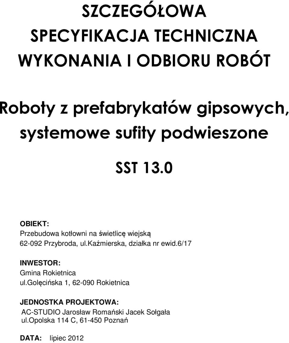 0 OBIEKT: Przebudowa kotłowni na świetlicę wiejską 62-092 Przybroda, ul.kaźmierska, działka nr ewid.