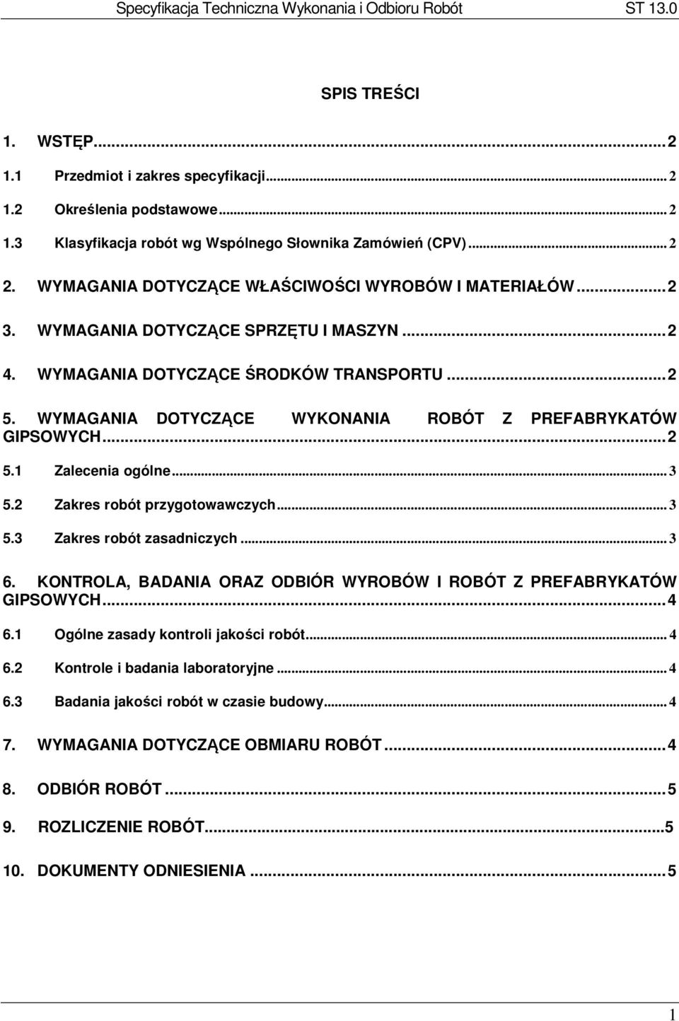 WYMAGANIA DOTYCZĄCE WYKONANIA ROBÓT Z PREFABRYKATÓW GIPSOWYCH... 2 5.1 Zalecenia ogólne... 3 5.2 Zakres robót przygotowawczych... 3 5.3 Zakres robót zasadniczych... 3 6.