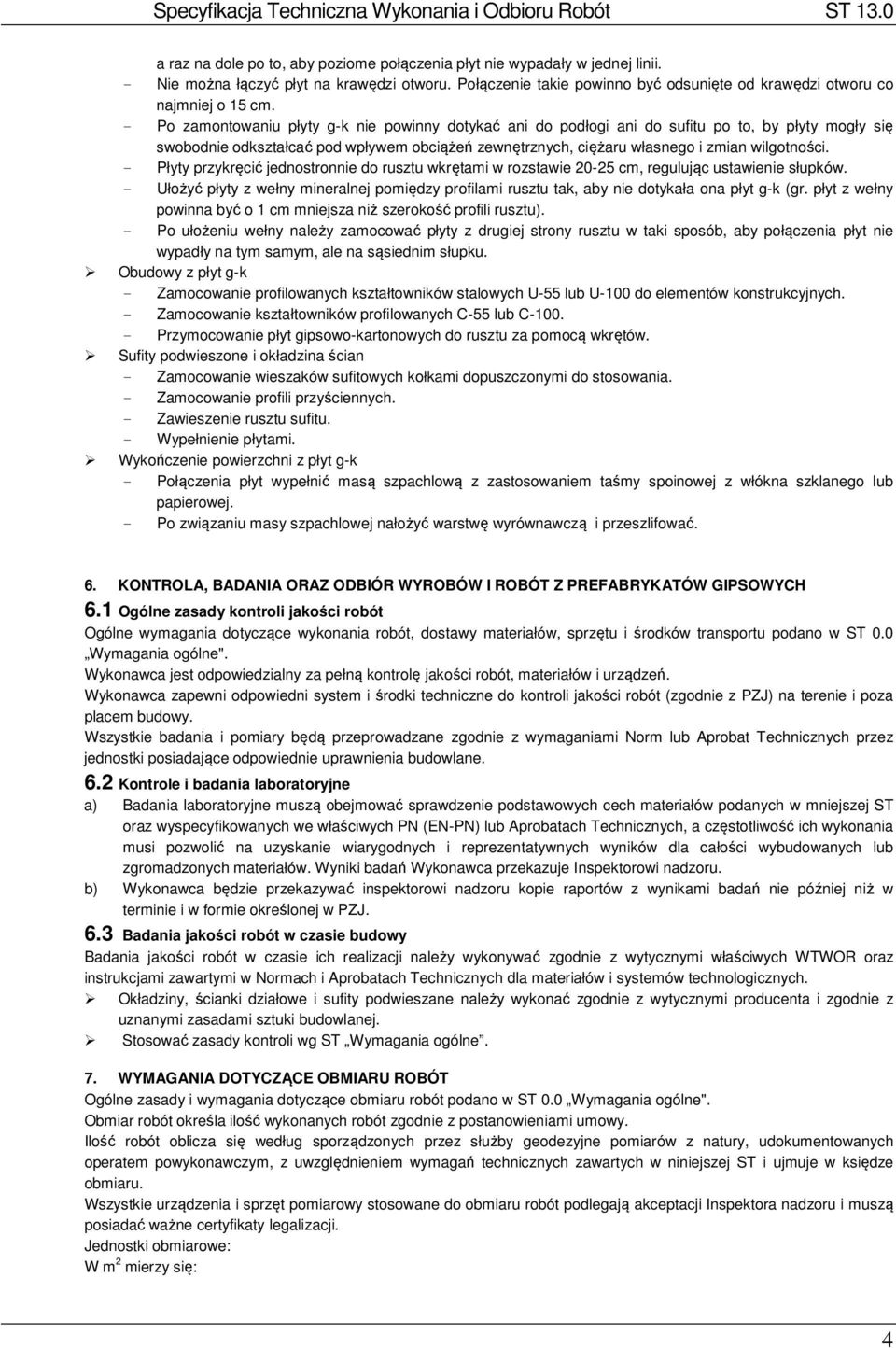 - Płyty przykręcić jednostronnie do rusztu wkrętami w rozstawie 20-25 cm, regulując ustawienie słupków.