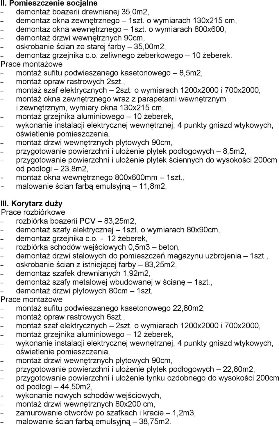 montaż sufitu podwieszanego kasetonowego 8,5m2, montaż opraw rastrowych 2szt., montaż szaf elektrycznych 2szt.