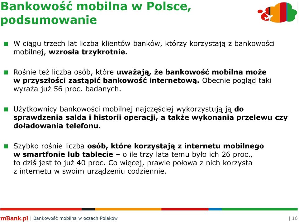 Użytkownicy bankowości mobilnej najczęściej wykorzystują ją do sprawdzenia salda i historii operacji, a także wykonania przelewu czy doładowania telefonu.