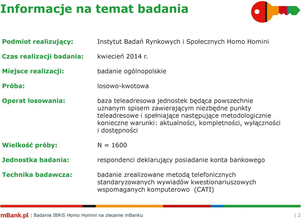 teleadresowe i spełniające następujące metodologicznie konieczne warunki: aktualności, kompletności, wyłączności i dostępności Wielkość próby: N = 1600 Jednostka badania: Technika