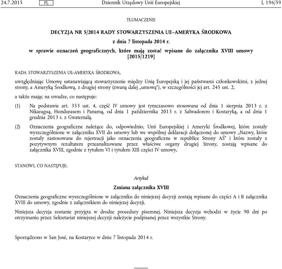 Unią Europejską i jej państwami członkowskimi, z jednej strony, a Ameryką Środkową, z drugiej strony (zwaną dalej umową ), w szczególności jej art. 245 ust.