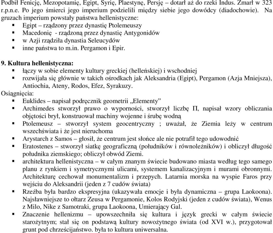 9. Kultura hellenistyczna: łączy w sobie elementy kultury greckiej (helleńskiej) i wschodniej rozwijała się głównie w takich ośrodkach jak Aleksandria (Egipt), Pergamon (Azja Mniejsza), Antiochia,