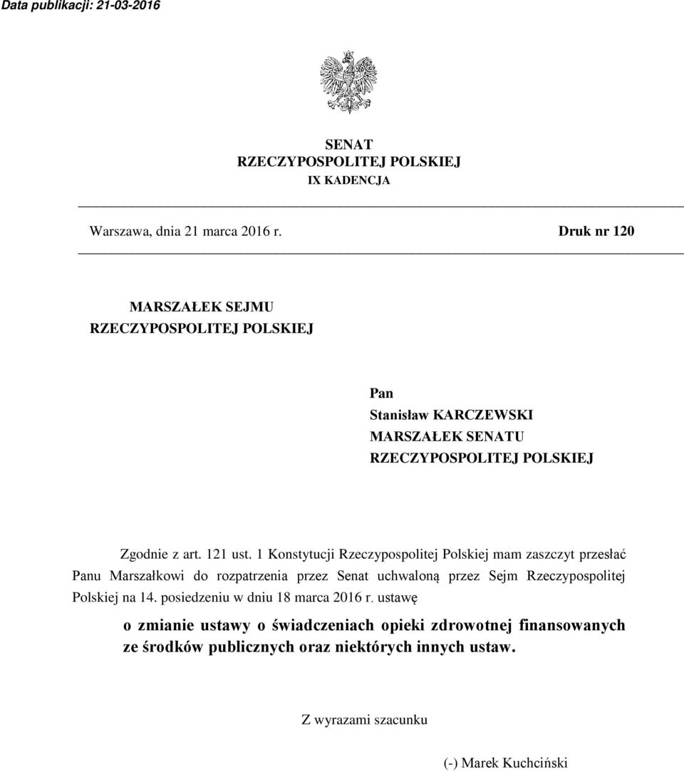 1 Konstytucji Rzeczypospolitej Polskiej mam zaszczyt przesłać Panu Marszałkowi do rozpatrzenia przez Senat uchwaloną przez Sejm Rzeczypospolitej