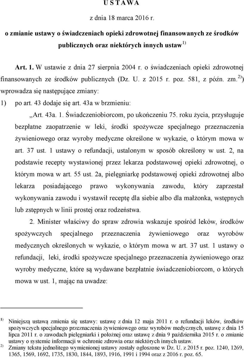 43a w brzmieniu: Art. 43a. 1. Świadczeniobiorcom, po ukończeniu 75.