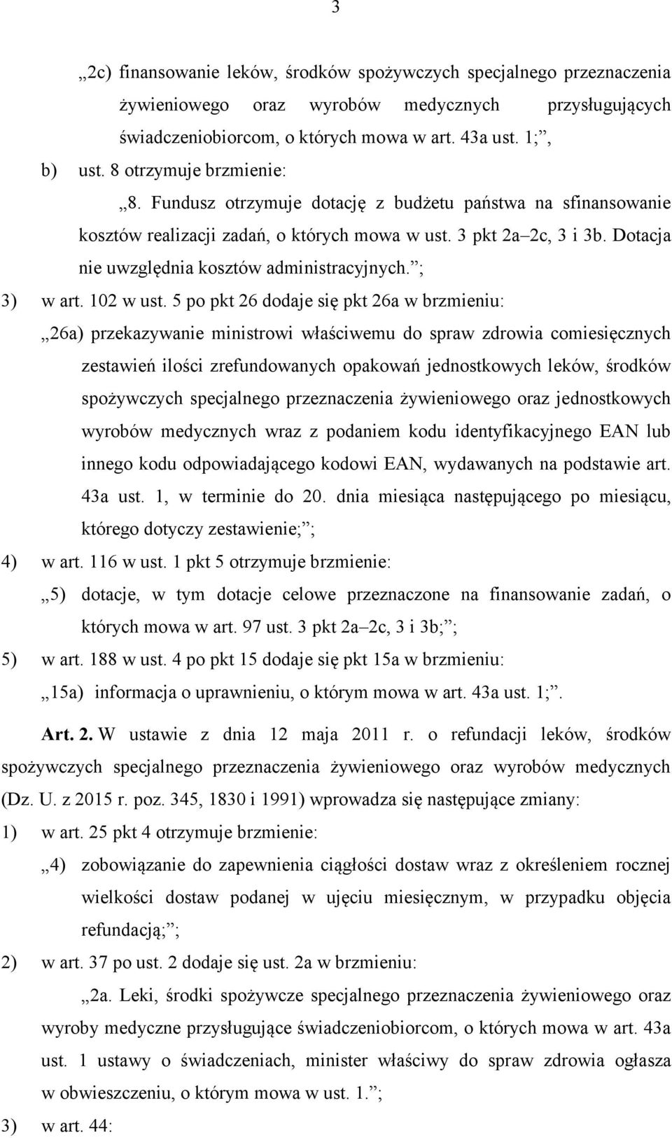 Dotacja nie uwzględnia kosztów administracyjnych. ; 3) w art. 102 w ust.