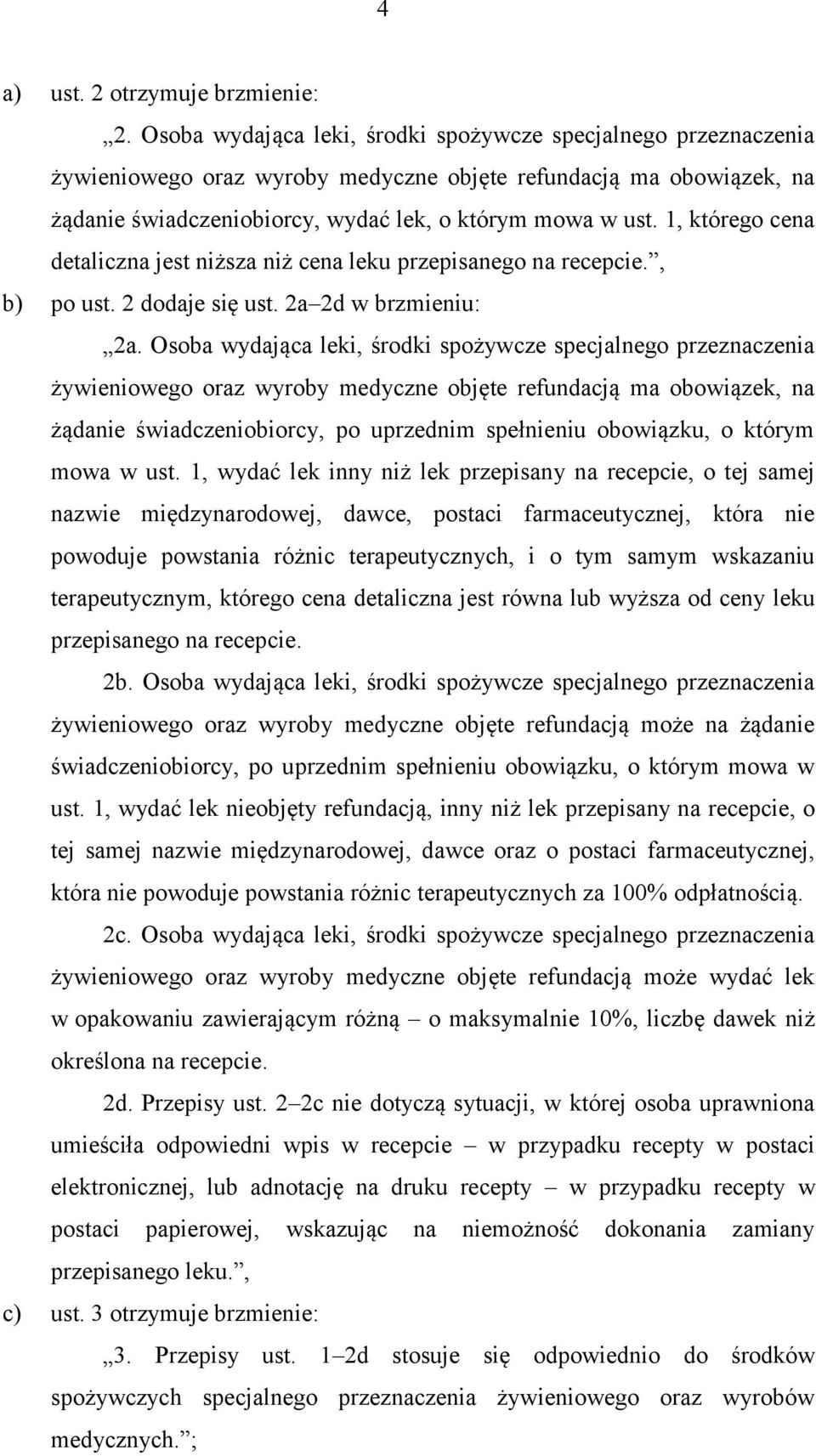 1, którego cena detaliczna jest niższa niż cena leku przepisanego na recepcie., b) po ust. 2 dodaje się ust. 2a 2d w brzmieniu: 2a.
