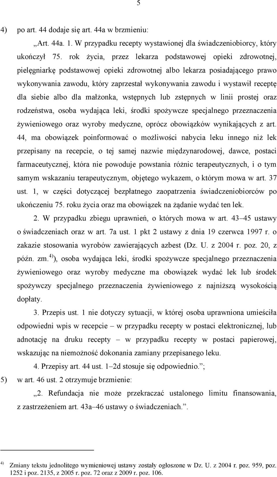 receptę dla siebie albo dla małżonka, wstępnych lub zstępnych w linii prostej oraz rodzeństwa, osoba wydająca leki, środki spożywcze specjalnego przeznaczenia żywieniowego oraz wyroby medyczne,