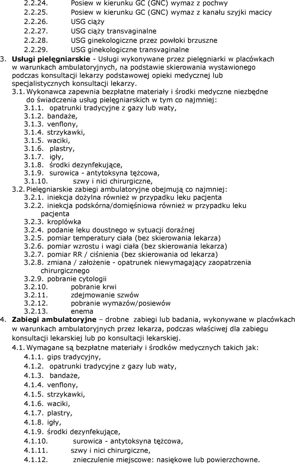 Usługi pielęgniarskie - Usługi wykonywane przez pielęgniarki w placówkach w warunkach ambulatoryjnych, na podstawie skierowania wystawionego podczas konsultacji lekarzy podstawowej opieki medycznej