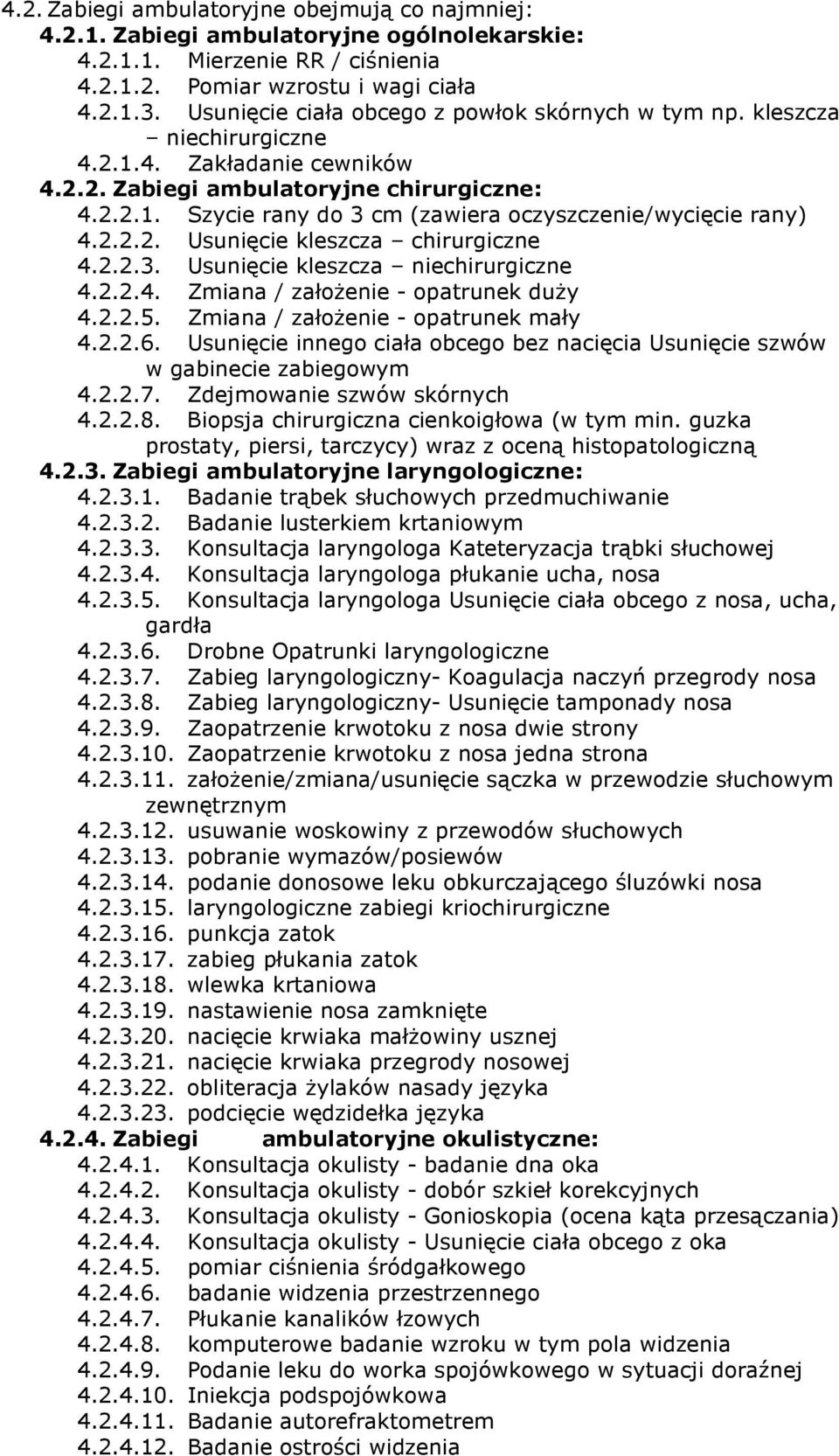 2.2.2. Usunięcie kleszcza chirurgiczne 4.2.2.3. Usunięcie kleszcza niechirurgiczne 4.2.2.4. Zmiana / założenie - opatrunek duży 4.2.2.5. Zmiana / założenie - opatrunek mały 4.2.2.6.