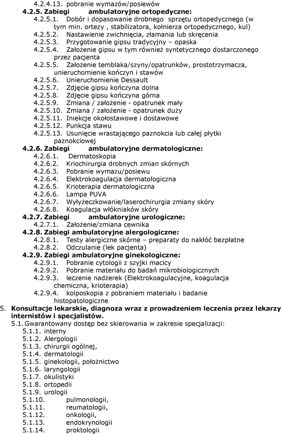 2.5.5. Założenie temblaka/szyny/opatrunków, prostotrzymacza, unieruchomienie kończyn i stawów 4.2.5.6. Unieruchomienie Dessault 4.2.5.7. Zdjęcie gipsu kończyna dolna 4.2.5.8.