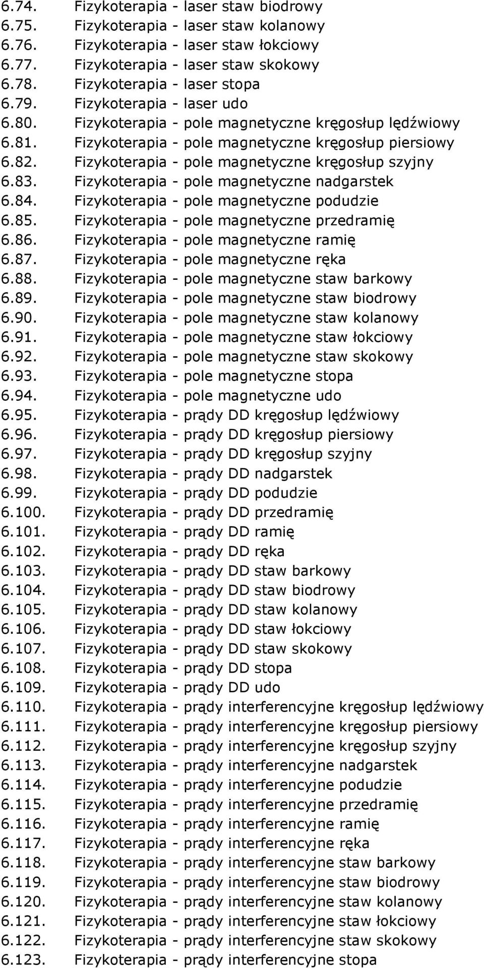 Fizykoterapia - pole magnetyczne kręgosłup szyjny 6.83. Fizykoterapia - pole magnetyczne nadgarstek 6.84. Fizykoterapia - pole magnetyczne podudzie 6.85. Fizykoterapia - pole magnetyczne przedramię 6.