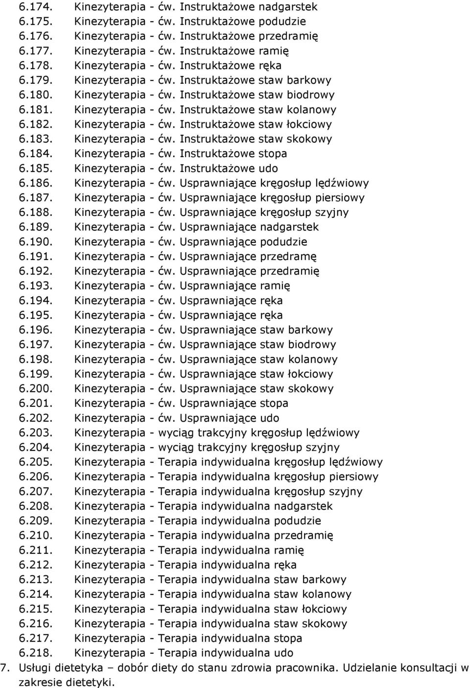 182. Kinezyterapia - ćw. Instruktażowe staw łokciowy 6.183. Kinezyterapia - ćw. Instruktażowe staw skokowy 6.184. Kinezyterapia - ćw. Instruktażowe stopa 6.185. Kinezyterapia - ćw. Instruktażowe udo 6.