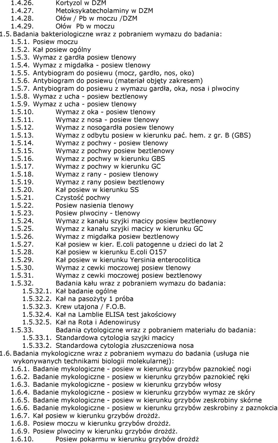 Antybiogram do posiewu (materiał objęty zakresem) 1.5.7. Antybiogram do posiewu z wymazu gardła, oka, nosa i plwociny 1.5.8. Wymaz z ucha - posiew beztlenowy 1.5.9. Wymaz z ucha - posiew tlenowy 1.5.10.