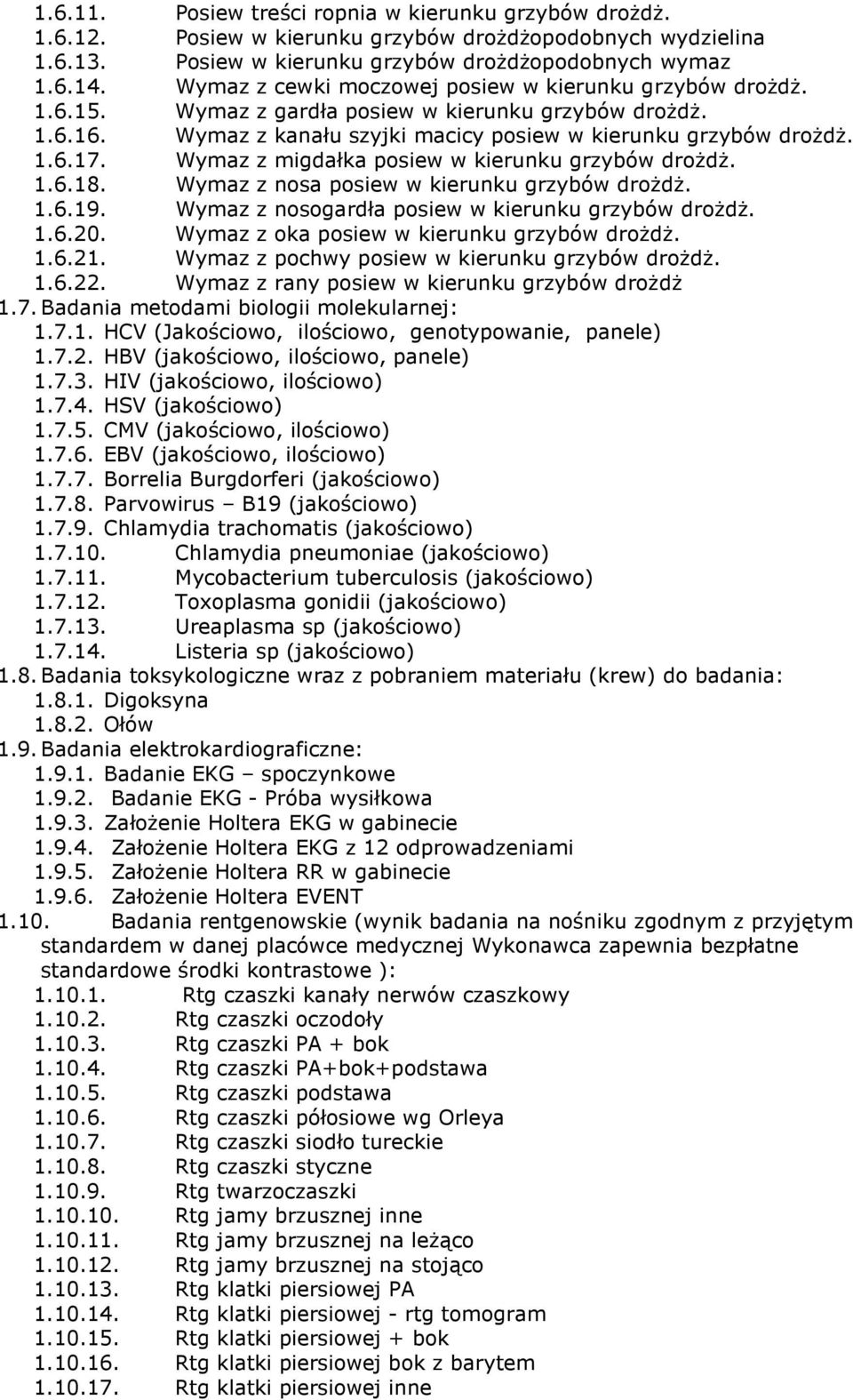 Wymaz z migdałka posiew w kierunku grzybów drożdż. 1.6.18. Wymaz z nosa posiew w kierunku grzybów drożdż. 1.6.19. Wymaz z nosogardła posiew w kierunku grzybów drożdż. 1.6.20.