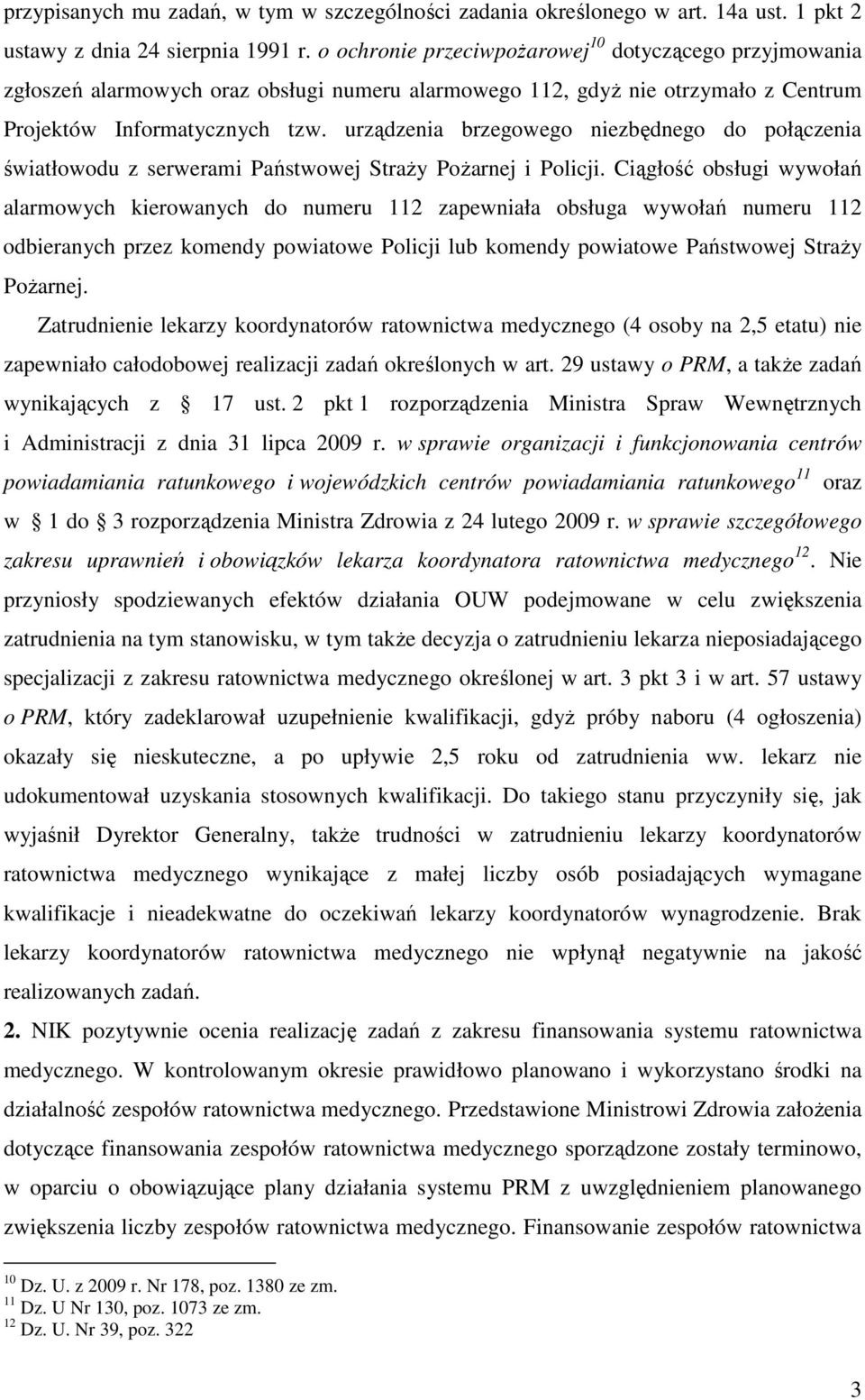 urządzenia brzegowego niezbędnego do połączenia światłowodu z serwerami Państwowej StraŜy PoŜarnej i Policji.