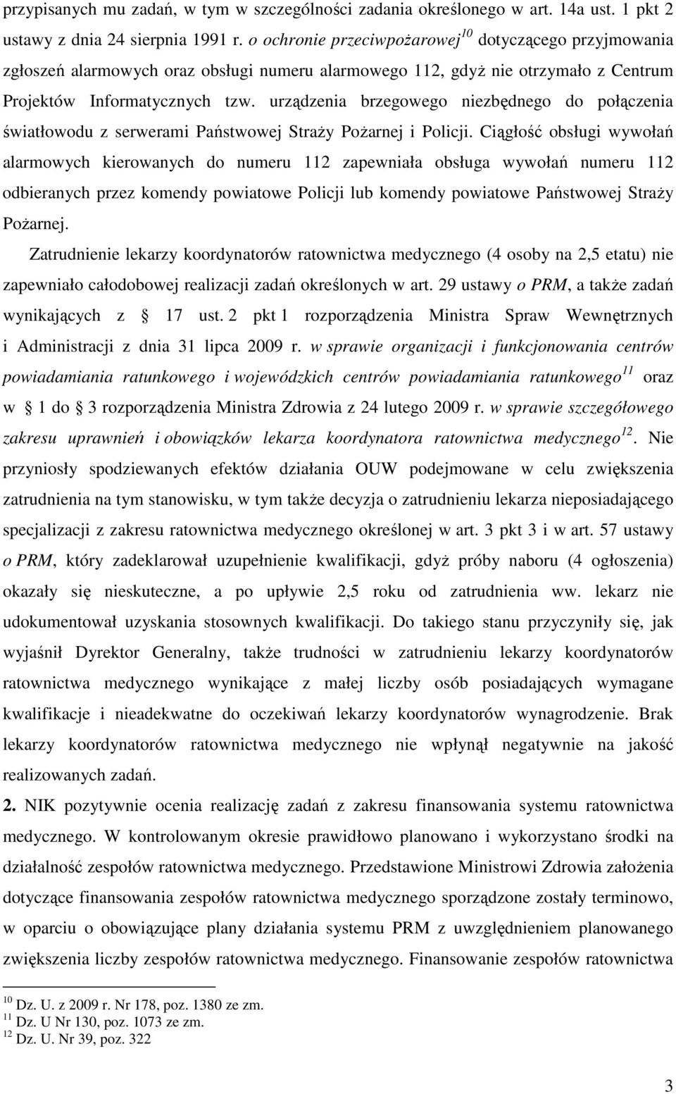 urządzenia brzegowego niezbędnego do połączenia światłowodu z serwerami Państwowej StraŜy PoŜarnej i Policji.