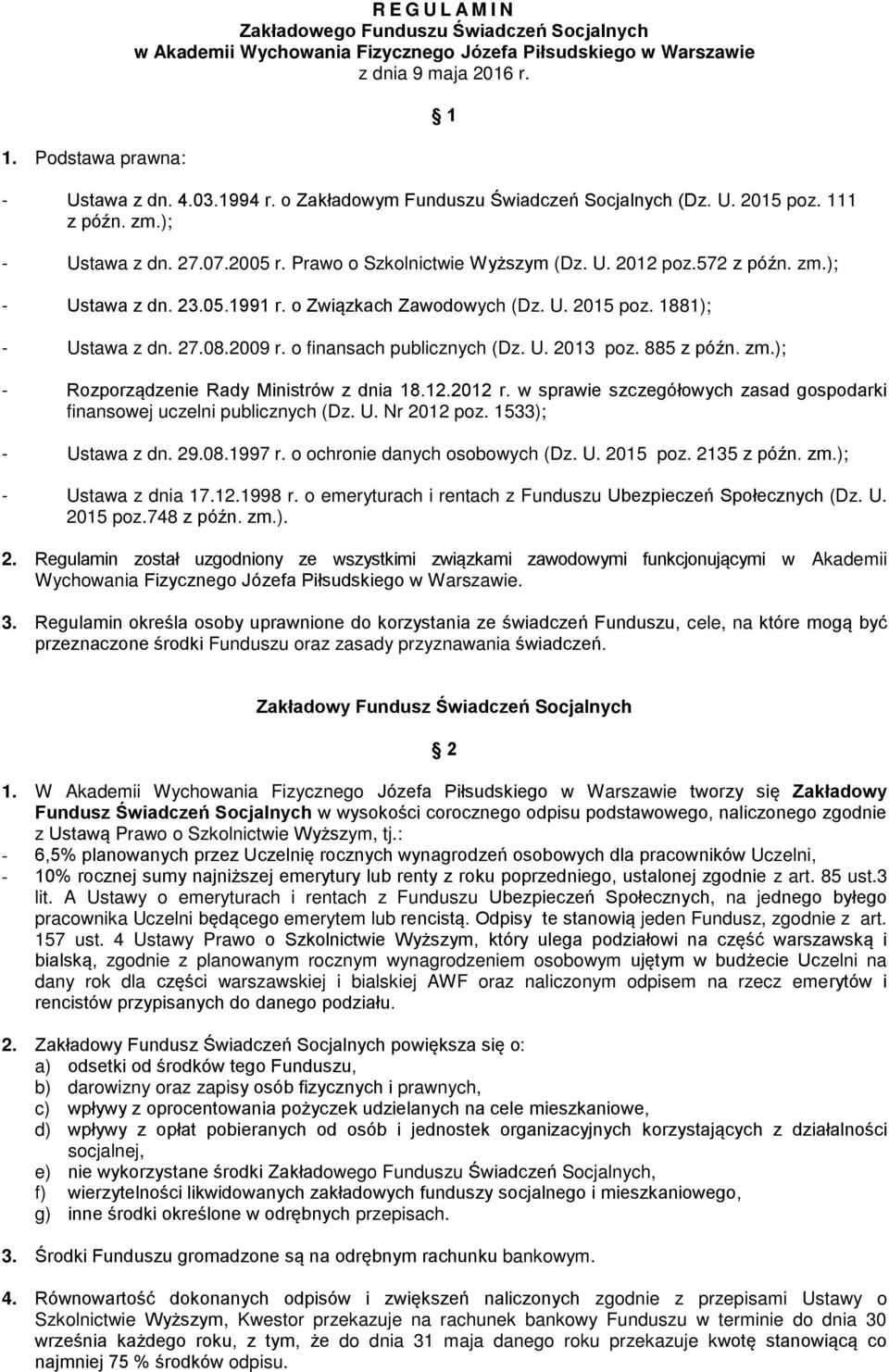 o Związkach Zawodowych (Dz. U. 2015 poz. 1881); - Ustawa z dn. 27.08.2009 r. o finansach publicznych (Dz. U. 2013 poz. 885 z późn. zm.); 1 - Rozporządzenie Rady Ministrów z dnia 18.12.2012 r.
