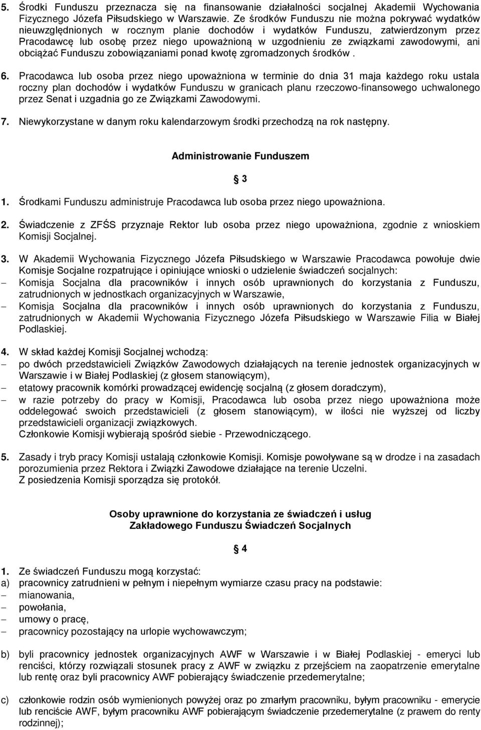 związkami zawodowymi, ani obciążać Funduszu zobowiązaniami ponad kwotę zgromadzonych środków. 6.