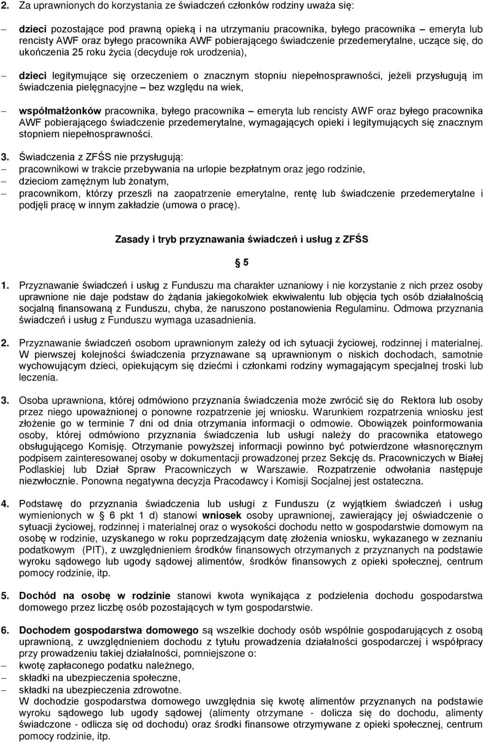 jeżeli przysługują im świadczenia pielęgnacyjne bez względu na wiek, współmałżonków pracownika, byłego pracownika emeryta lub rencisty AWF oraz byłego pracownika AWF pobierającego świadczenie