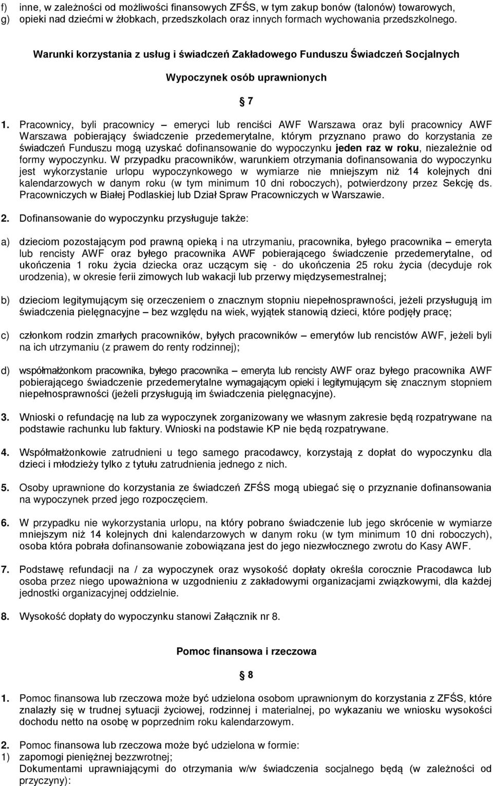 Pracownicy, byli pracownicy emeryci lub renciści AWF Warszawa oraz byli pracownicy AWF Warszawa pobierający świadczenie przedemerytalne, którym przyznano prawo do korzystania ze świadczeń Funduszu