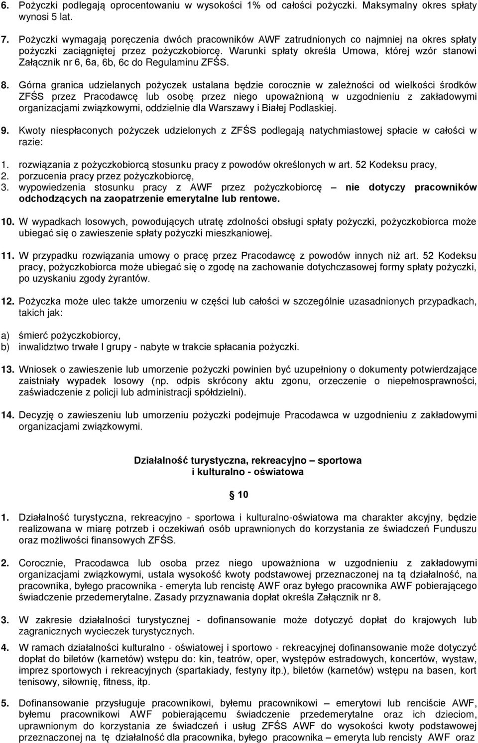Warunki spłaty określa Umowa, której wzór stanowi Załącznik nr 6, 6a, 6b, 6c do Regulaminu ZFŚS. 8.