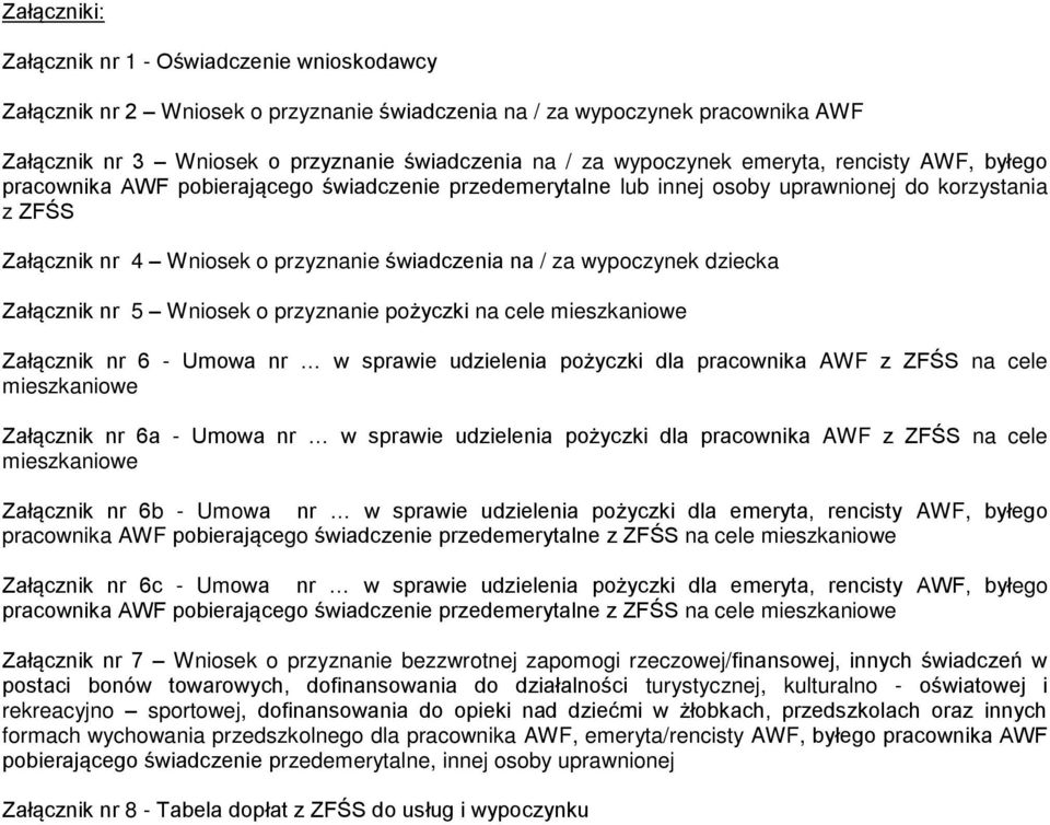 / za wypoczynek dziecka Załącznik nr 5 Wniosek o przyznanie pożyczki na cele mieszkaniowe Załącznik nr 6 - Umowa nr w sprawie udzielenia pożyczki dla pracownika AWF z ZFŚS na cele mieszkaniowe