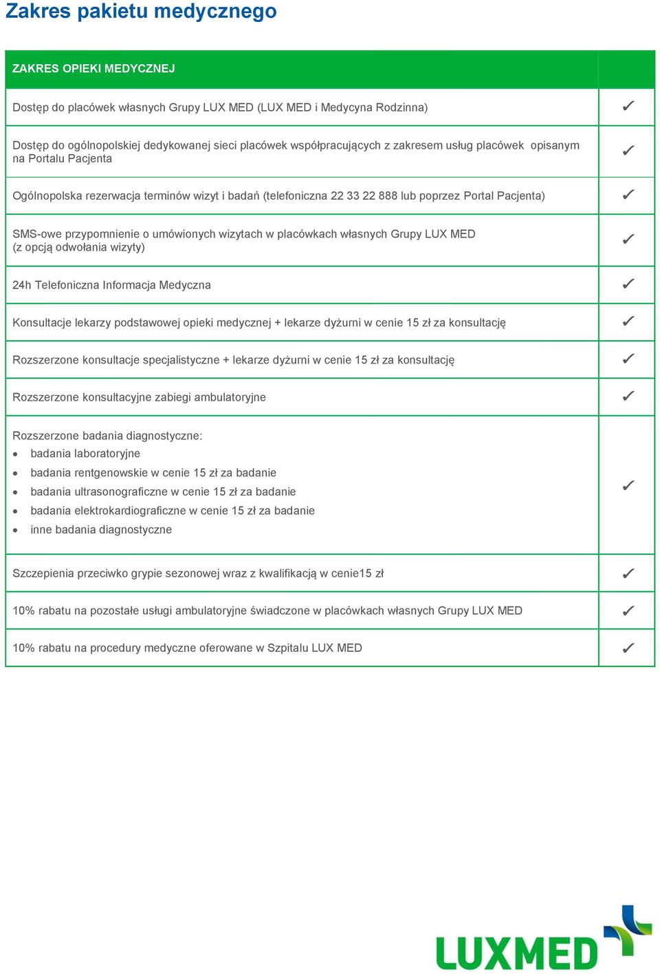 w placówkach własnych Grupy LUX MED (z opcją odwołania wizyty) 24h Telefoniczna Informacja Medyczna Konsultacje lekarzy podstawowej opieki medycznej + lekarze dyżurni w cenie 15 zł za konsultację