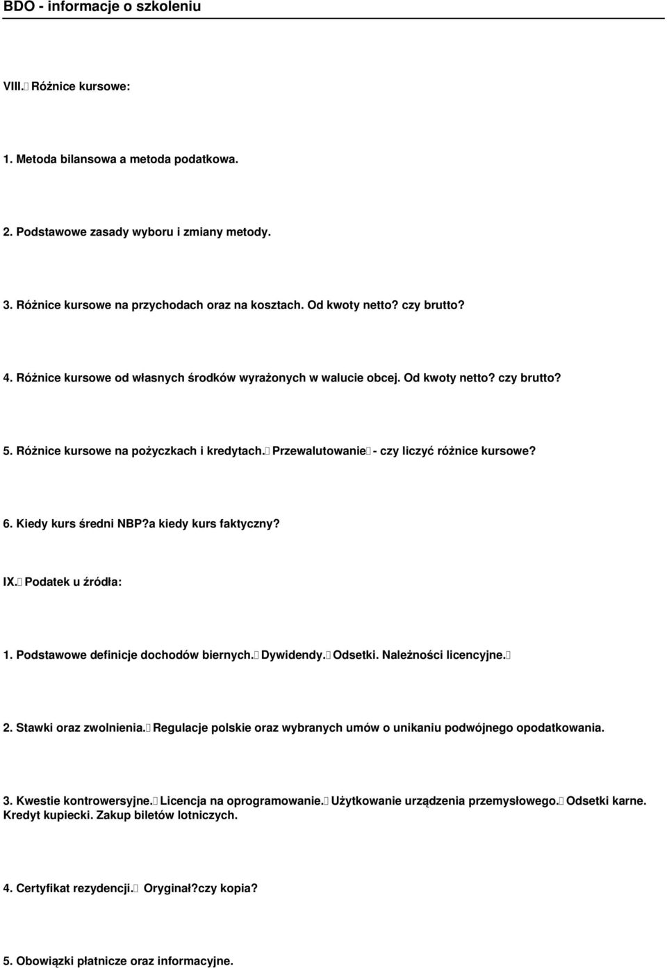 Kiedy kurs średni NBP?a kiedy kurs faktyczny? IX. Podatek u źródła: 1. Podstawowe definicje dochodów biernych. Dywidendy. Odsetki. Należności licencyjne. 2. Stawki oraz zwolnienia.