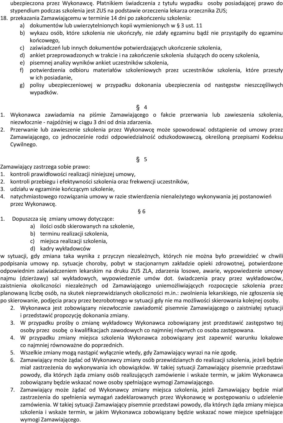 11 b) wykazu osób, które szkolenia nie ukończyły, nie zdały egzaminu bądź nie przystąpiły do egzaminu końcowego, c) zaświadczeń lub innych dokumentów potwierdzających ukończenie szkolenia, d) ankiet