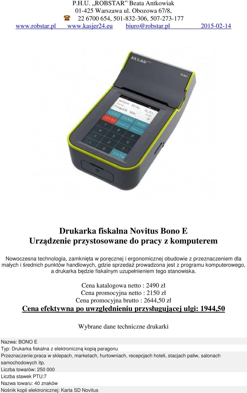 Cena katalogowa netto : 2490 zł Cena promocyjna netto : 2150 zł Cena promocyjna brutto : 2644,50 zł Cena efektywna po uwzględnieniu przysługującej ulgi: 1944,50 Wybrane dane techniczne drukarki