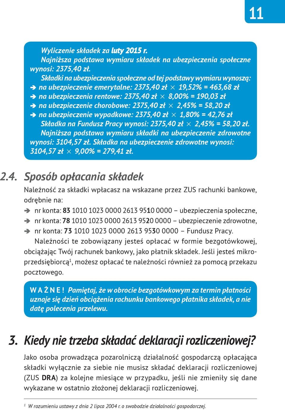 ubezpieczenie chorobowe: 2375,40 zł 2 2,45% = 58,20 zł na ubezpieczenie wypadkowe: 2375,40 zł 2 1,80% = 42,76 zł Składka na Fundusz Pracy wynosi: 2375,40 zł 2 2,45% = 58,20 zł.