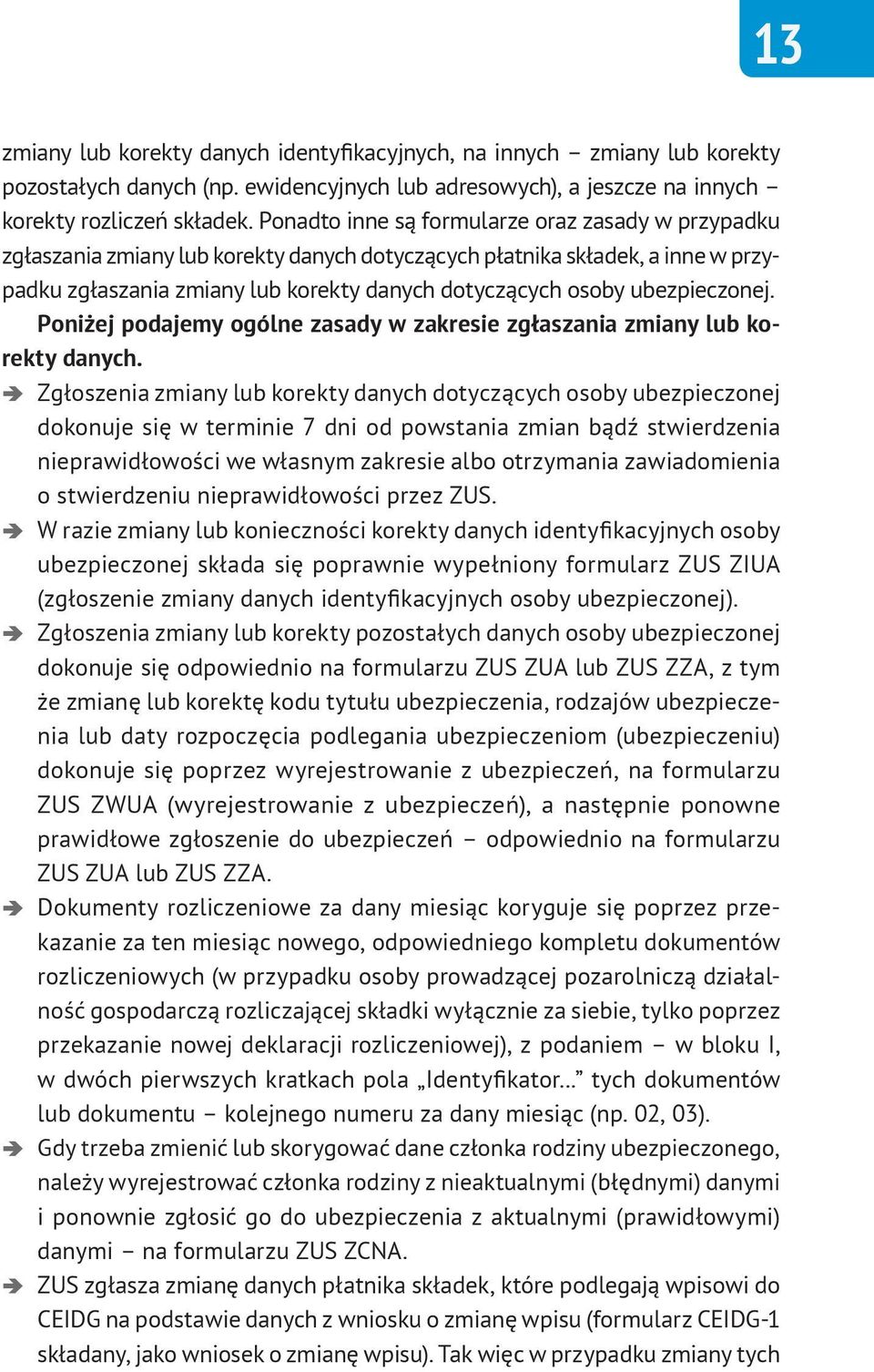 ubezpieczonej. Poniżej podajemy ogólne zasady w zakresie zgłaszania zmiany lub korekty danych.