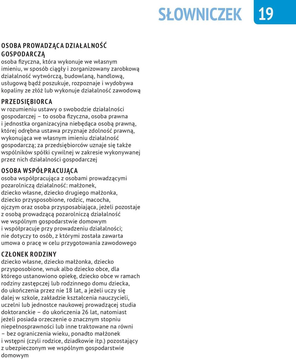 prawna i jednostka organizacyjna niebędąca osobą prawną, której odrębna ustawa przyznaje zdolność prawną, wykonująca we własnym imieniu działalność gospodarczą; za przedsiębiorców uznaje się także