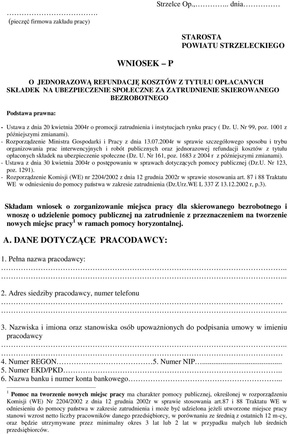 Ustawa z dnia 20 kwietnia 2004r o promocji zatrudnienia i instytucjach rynku pracy ( Dz. U. Nr 99, poz. 1001 z późniejszymi zmianami). - Rozporządzenie Ministra Gospodarki i Pracy z dnia 13.07.