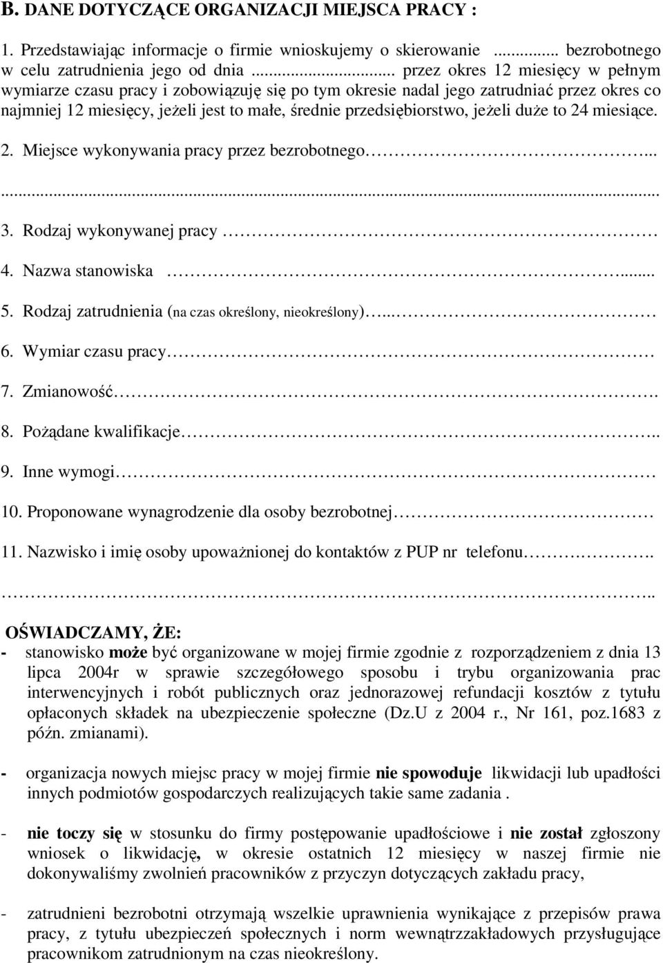 jeżeli duże to 24 miesiące. 2. Miejsce wykonywania pracy przez bezrobotnego...... 3. Rodzaj wykonywanej pracy 4. Nazwa stanowiska... 5. Rodzaj zatrudnienia (na czas określony, nieokreślony)... 6.