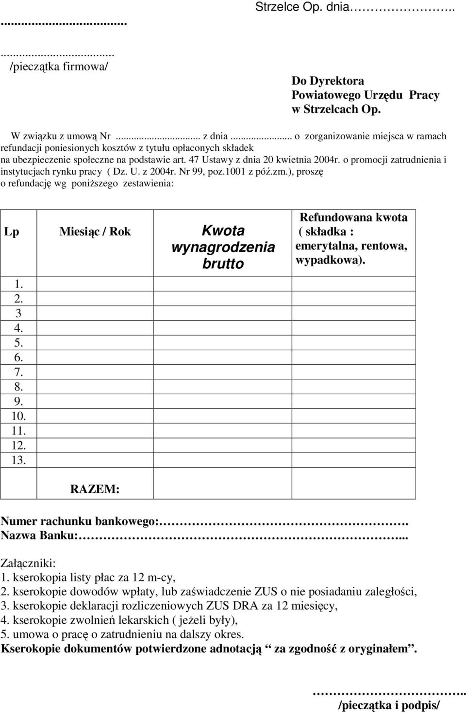 o promocji zatrudnienia i instytucjach rynku pracy ( Dz. U. z 2004r. Nr 99, poz.1001 z póź.zm.), proszę o refundację wg poniższego zestawienia: Lp Miesiąc / Rok Kwota wynagrodzenia brutto 1. 2. 3 4.