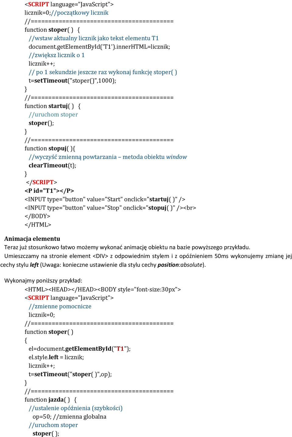stopuj( ){ //wyczyść zmienną powtarzania metoda obiektu window cleartimeout(t); <P id="t1"></p> <INPUT type="button" value="start" onclick="startuj( )" /> <INPUT type="button" value="stop"